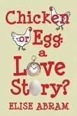 Chicken or Egg: A Love Story?