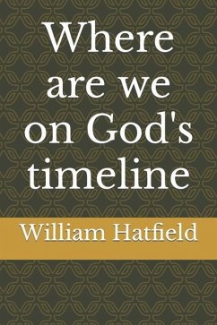 Where are we on God's timeline - Hatfield, William Roy