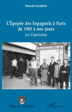 L'épopée des Espagnols à Paris de 1945 à nos jours - Gauthier, Pascale