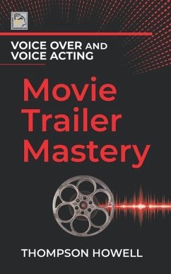 Voice Over and Voice Acting: Movie Trailer Mastery - Howell, Thompson