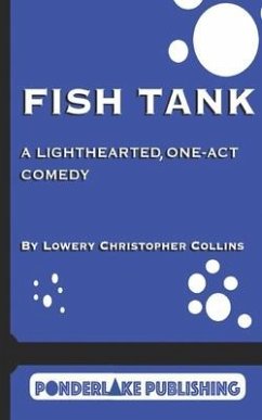 Fish Tank: A Light-Hearted, One-Act Comedy - Collins, Lowery Christopher