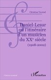 Daniel-Lesur ou l'itinéraire d'un musicien du XXe siècle (1908-2002)