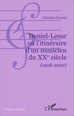 Daniel-Lesur ou l'itinéraire d'un musicien du XXe siècle (1908-2002) - Tournel, Christian