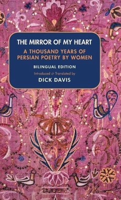 The Mirror of My Heart (Bilingual Edition): A Thousand Years of Persian Poetry by Women - Davis, Dick; Rabe`eh Balkhi; Forugh, Farrokhzad