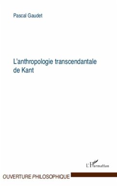 L'anthropologie transcendantale de Kant - Gaudet, Pascal