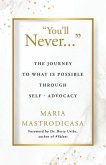 You'll Never ...: The Journey to What is Possible Through Self-Advocacy