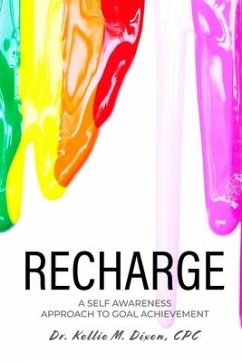 Recharge: A Self Awareness Approach to Goal Achievement - Dixon, Kellie Mechelle