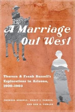 A Marriage Out West: Theresa and Frank Russell's Explorations in Arizona, 1900-1903 - Russell, Theresa; Parezo, Nancy J.; Fowler, Don D.