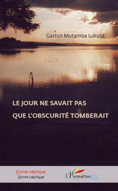 Le jour ne savait pas que l'obscurité tomberait - Mutamba Lukusa, Gaston