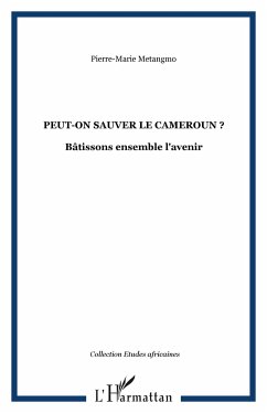 Peut-on sauver le Cameroun ? - Metangmo, Pierre-Marie