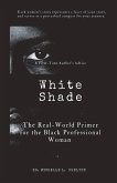 White Shade: The Real-World Primer for the Black Professional Woman