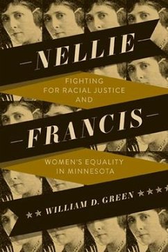 Nellie Francis: Fighting for Racial Justice and Women's Equality in Minnesota - Green, William D.