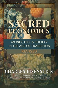 Sacred Economics, Revised: Money, Gift & Society in the Age of Transition - Eisenstein, Charles
