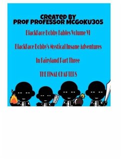 BlackFace Bobby Fables Volume VI BlackFace Bobby's Mystical Insane Adventures In Fairyland Part Three - Mcgoku305