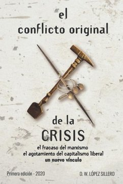 El conflicto original de la CRISIS: el fracaso del marxismo, el agotamiento del capitalismo liberal, un nuevo vínculo - López, Wilfrido Daniel; López, Douglas Tito; López, Victoria Aylén