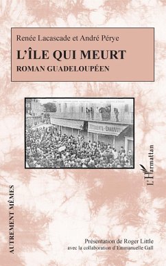 L'île qui meurt. Roman guadeloupéen - Lacascade, Renée; Pérye, André