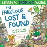 The Fabulous Lost & Found and the little mouse who spoke Tagalog: Laugh as you learn 50 Tagalog words with this fun, heartwarming bilingual English Ta