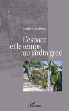 L'espace et le temps au jardin grec - Landriault, Martine