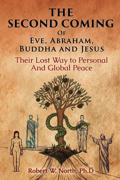 The Second Coming of Eve, Abraham, Buddha, and Jesus-Their Lost Way to Personal and Global Peace - North, Robert W.