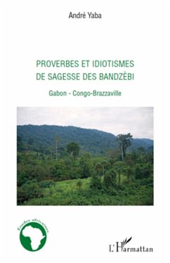 Proverbes et idiotismes de sagesse des Bandzèbi - Yaba, André