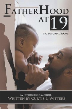 Fatherhood at 19... No Tutorial Books: A memoir about Fatherhood. - Witters, Curtis L.