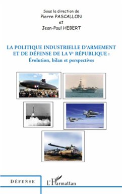 La politique industrielle d'armement et de défense de la Ve République - Hebert, Jean-Paul; Pascallon, Pierre