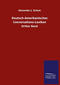 Deutsch-Amerikanisches Conversations-Lexikon - Schem, Alexander J.