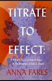 Titrate to Effect: A Nurse's Story of Life & Love in the Presence of Life & Death
