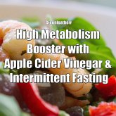 High Metabolism Booster with Apple Cider Vinegar & Intermittent Fasting (eBook, ePUB) High Metabolism Booster with Apple Cider Vinegar & Intermittent Fasting (eBook, ePUB)