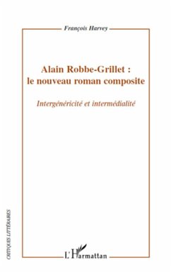 Alain Robbe-Grillet : le nouveau roman composite - Harvey, François