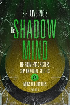 The Shadow Mind (The Frontenac Sisters: Supernatural Sleuths & Monster Hunters, #4) (eBook, ePUB) - Livernois, S. H.