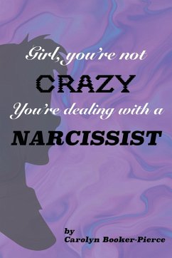 Girl, You're Not Crazy. You're Dealing With a Narcissist - Booker-Pierce, Carolyn