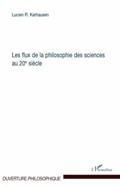 Les flux de la philosophie des sciences au 20ème siècle - Karhausen, Lucien R.