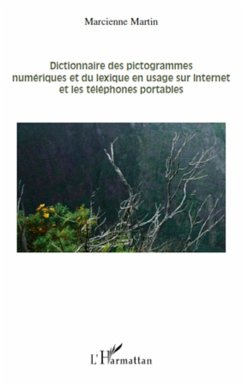 Dictionnaire des pictogrammes numériques et du lexique en usage sur internet et les téléphones portables - Martin, Marcienne