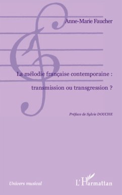 La mélodie française contemporaine : transmission ou transgression ? - Faucher, Anne-Marie