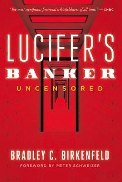Lucifer's Banker Uncensored: The Untold Story of How I Destroyed Swiss Bank Secrecy - Birkenfeld, Bradley C.
