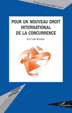 Pour un nouveau droit international de la concurrence - Keskin, Ali Cenk