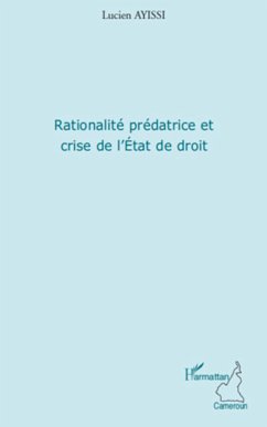 Rationalité prédatrice et crise de l'Etat de droit - Ayissi, Lucien