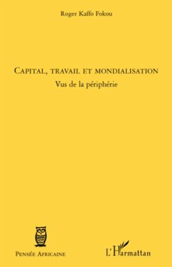 Capital, travail et mondialisation - Kaffo Fokou, Roger