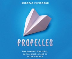 Propelled: How Boredom, Frustration, and Anticipation Lead Us to the Good Life - Elpidorou, Andreas