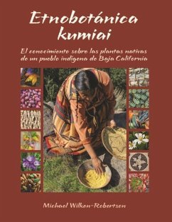 Cover Etnobotnica Kumiai: El Conocimiento Sobre Las Plantas Nativas de Un Pueblo Indigena de Baja California