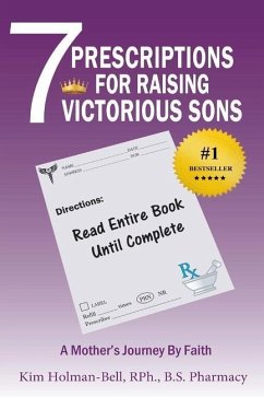 7 Prescriptions for Raising Victorious Sons: A Mother's Journey By Faith - Holman-Bell, Kim