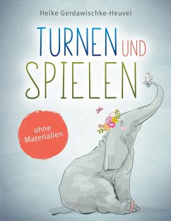 Turnen und Spielen ohne Materialien - Gerdawischke-Heuvel, Heike