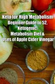 Keto for High Metabolism: Beginner Guide to 52, Ketogenic, Metabolism Diet & Uses of Apple Cider Vinegar (eBook, ePUB)