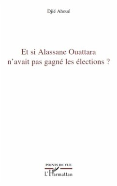 Et si Alassane Ouattara n'avait pas gagné les élections ? - Ahoué, Djié