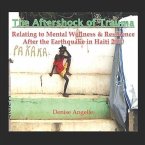 The Aftershock of Trauma: Relating to Mental Wellness & Resilience After the Earthquake in Haiti 2010