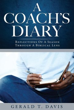 A Coach's Diary: Reflections Of A Season Through A Biblical Lens - Davis, Gerald T.