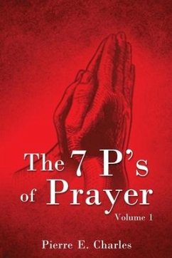 The 7 P's of Prayer: Volume 1 - Charles, Pierre E.