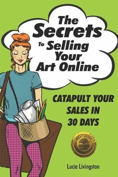 The Secrets To Selling Your Art Online: Catapult Your Sales In 30 Days - Livingston, Lucia