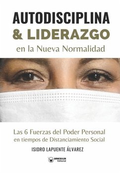 Autodisciplina y liderazgo en la nueva normalidad: Las 6 Fuerzas del Poder Personal en tiempos de Distanciamiento Social - Lapuente Álvarez, Isidro